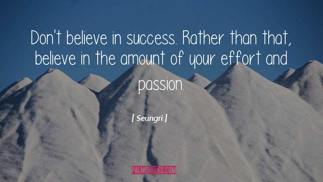 Seungri Quotes: Don't believe in success. Rather