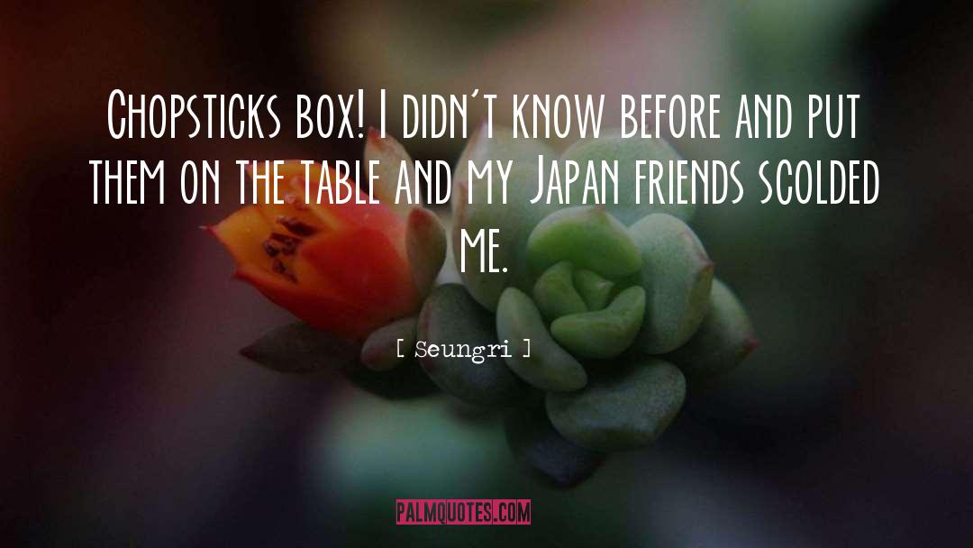 Seungri Quotes: Chopsticks box! I didn't know