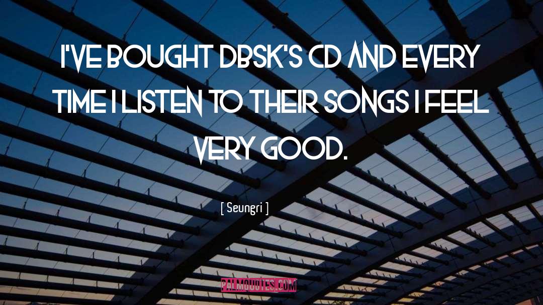 Seungri Quotes: I've bought DBSK's CD and