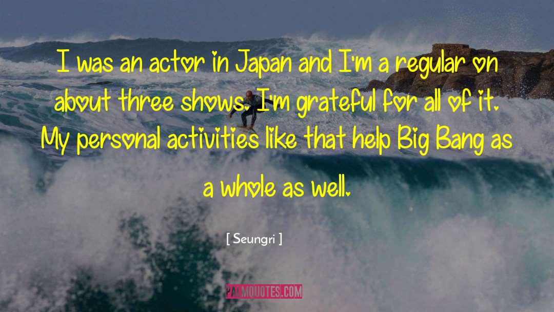 Seungri Quotes: I was an actor in