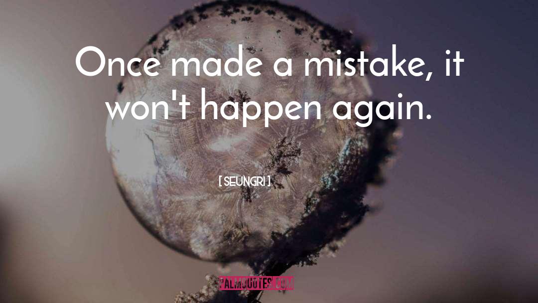 Seungri Quotes: Once made a mistake, it