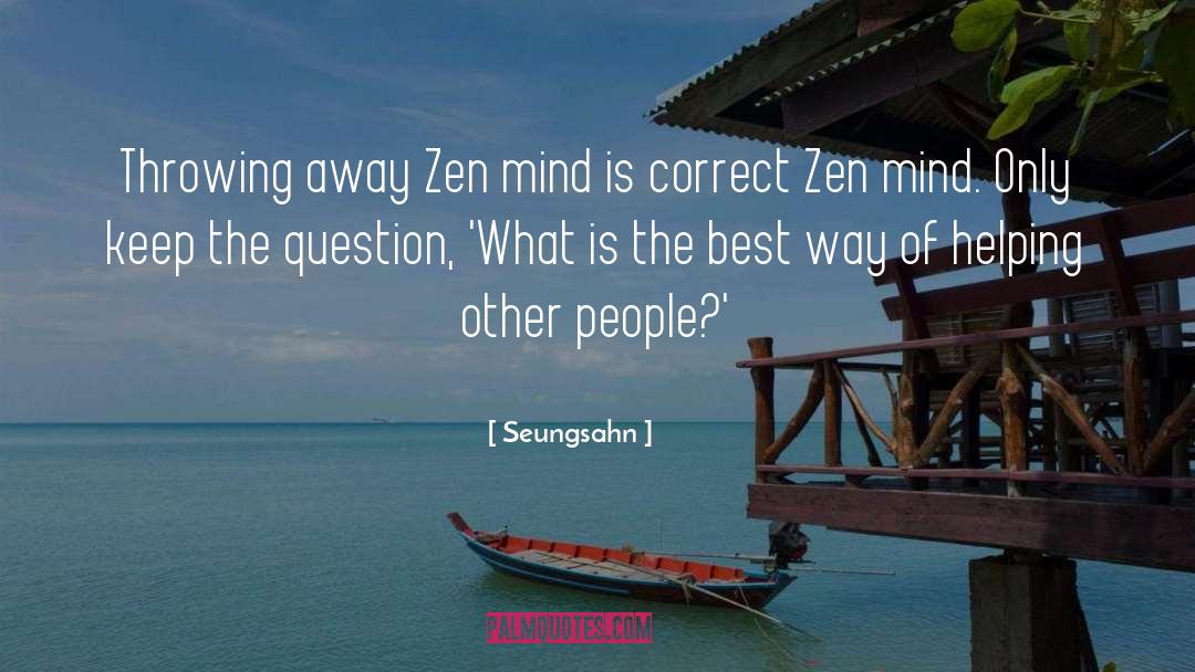 Seungsahn Quotes: Throwing away Zen mind is