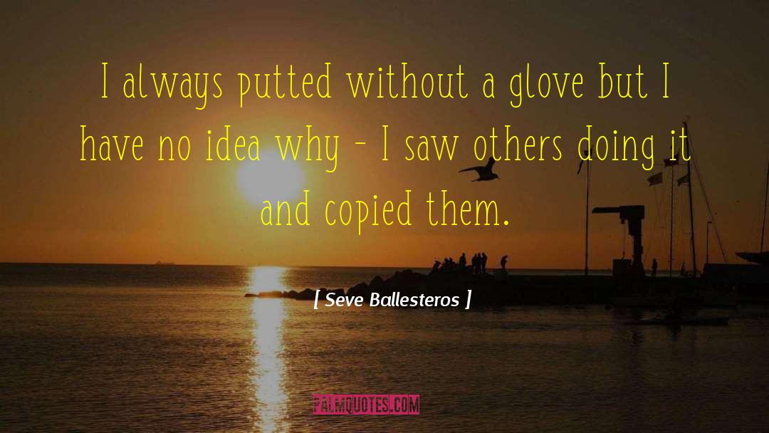 Seve Ballesteros Quotes: I always putted without a