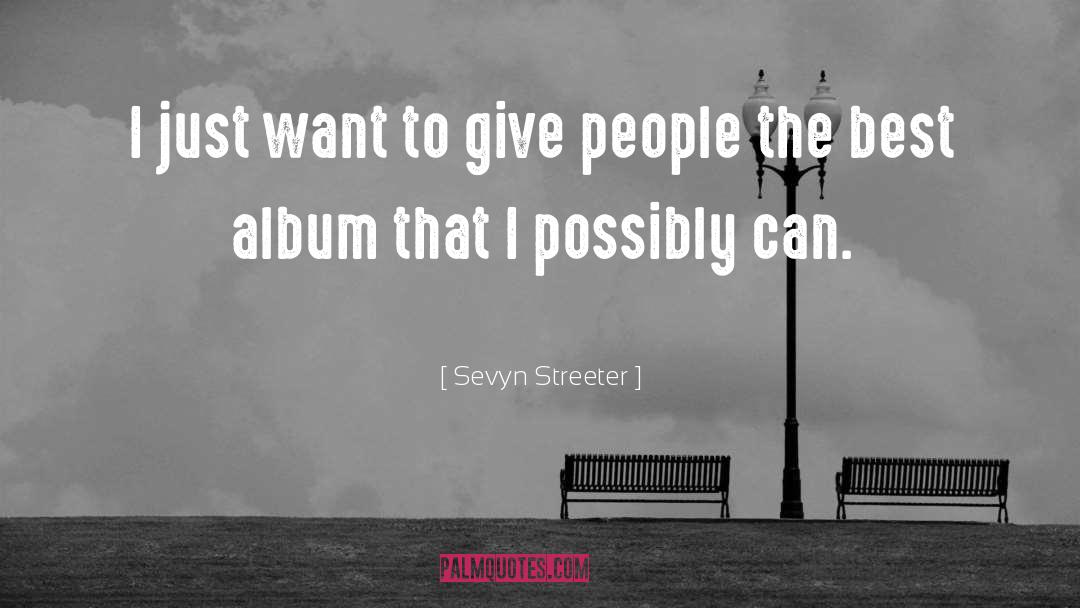 Sevyn Streeter Quotes: I just want to give