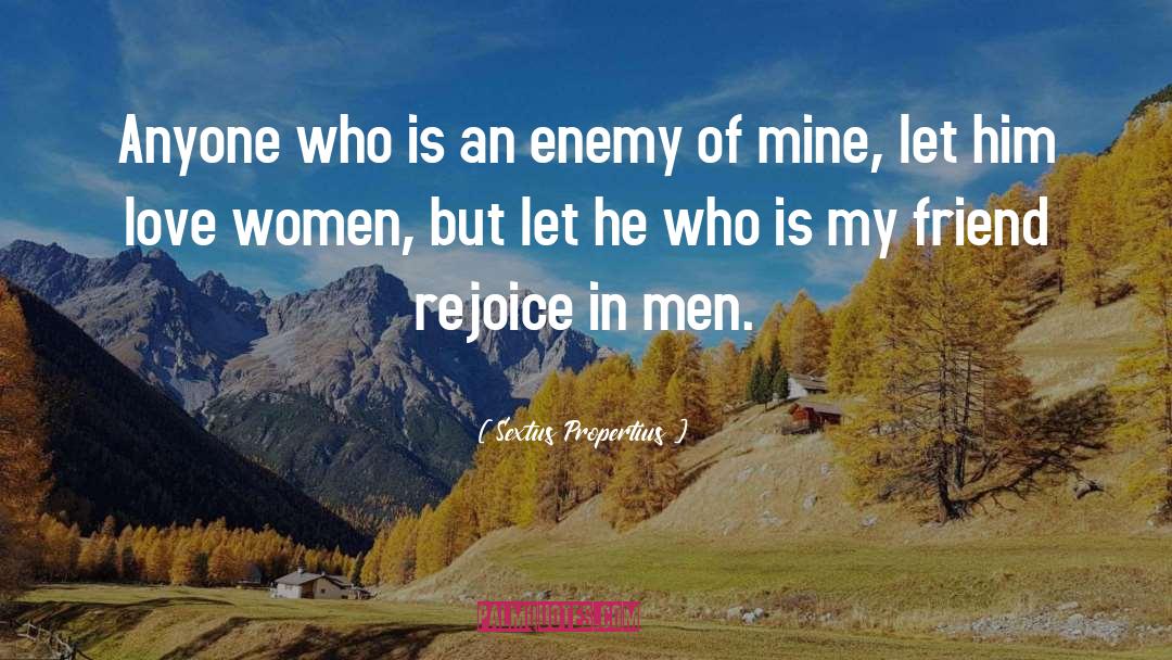 Sextus Propertius Quotes: Anyone who is an enemy