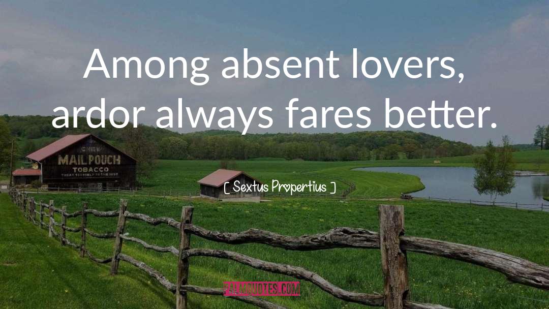 Sextus Propertius Quotes: Among absent lovers, ardor always