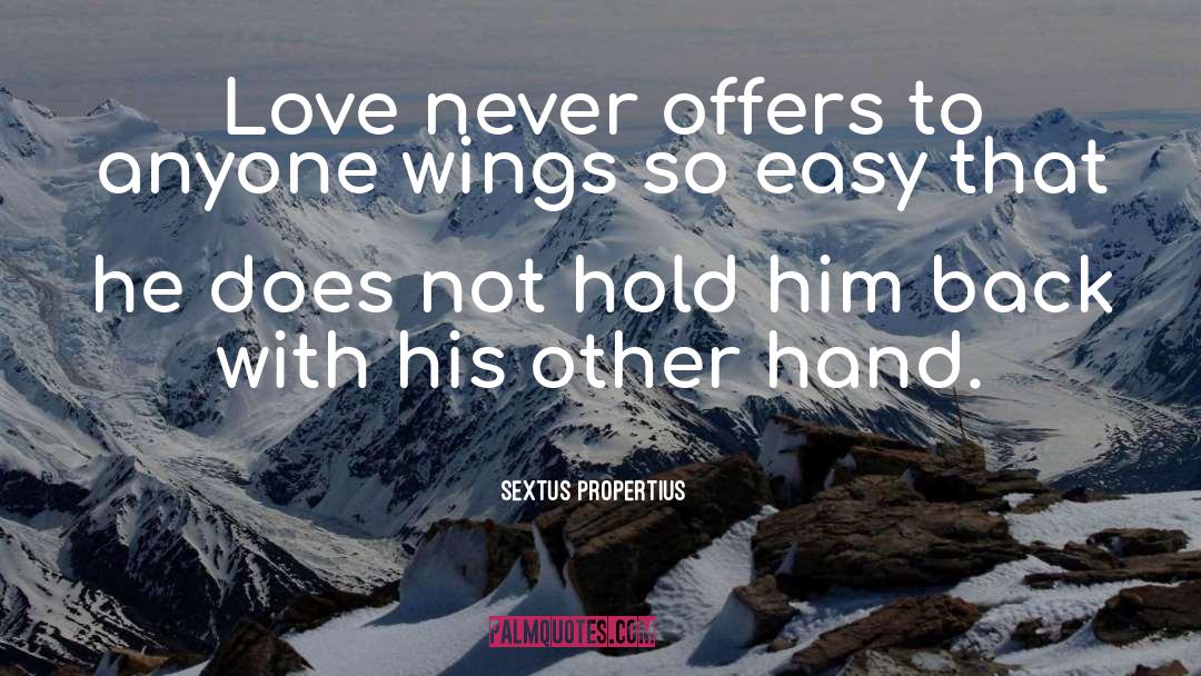 Sextus Propertius Quotes: Love never offers to anyone