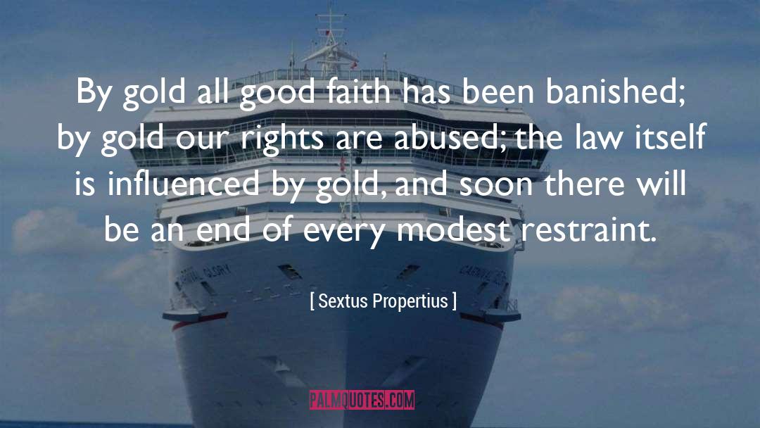 Sextus Propertius Quotes: By gold all good faith