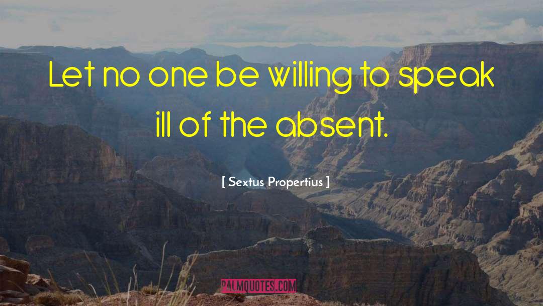 Sextus Propertius Quotes: Let no one be willing