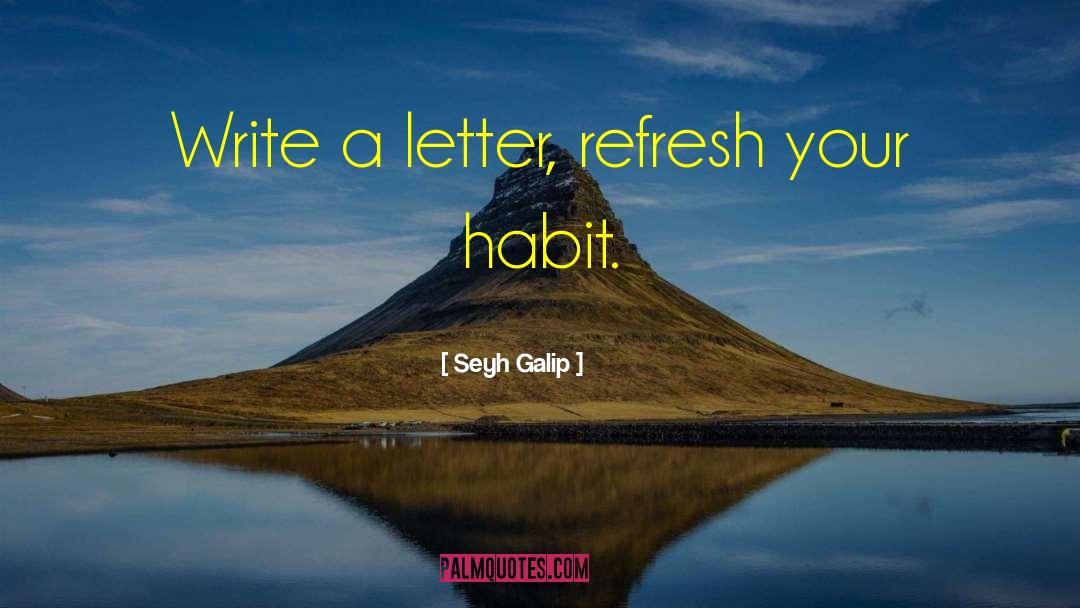 Seyh Galip Quotes: Write a letter, refresh your