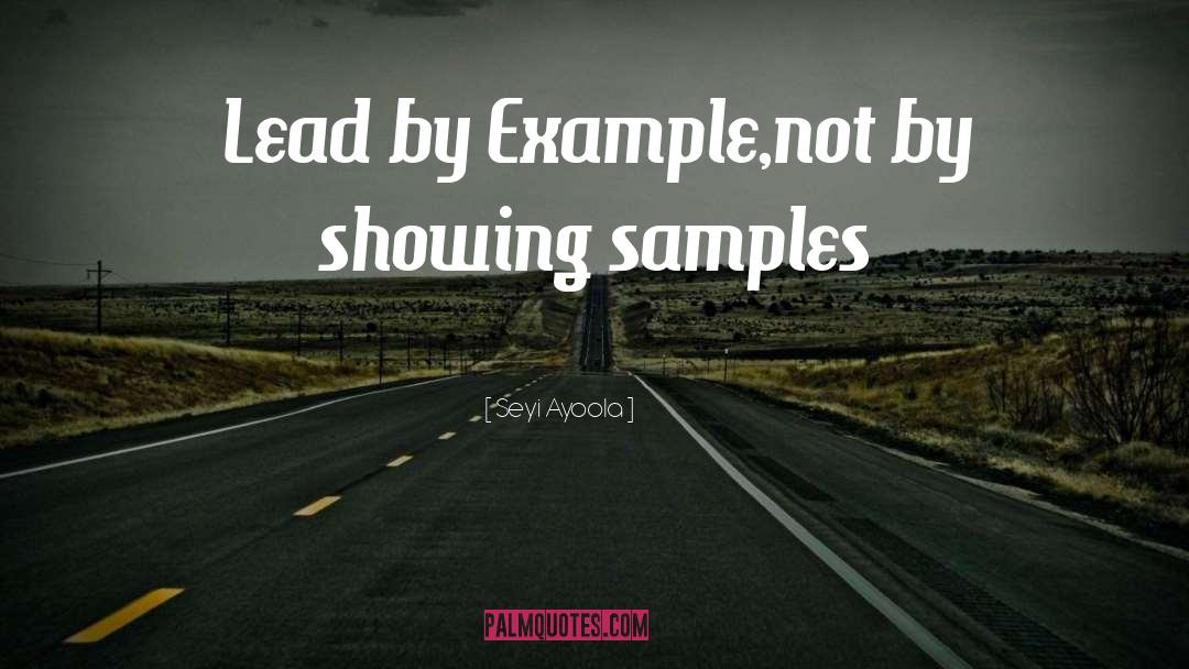 Seyi Ayoola Quotes: Lead by Example,not by showing