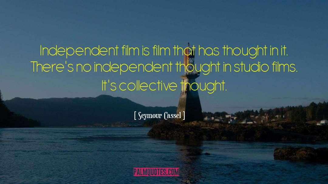 Seymour Cassel Quotes: Independent film is film that