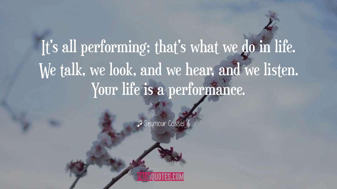 Seymour Cassel Quotes: It's all performing; that's what