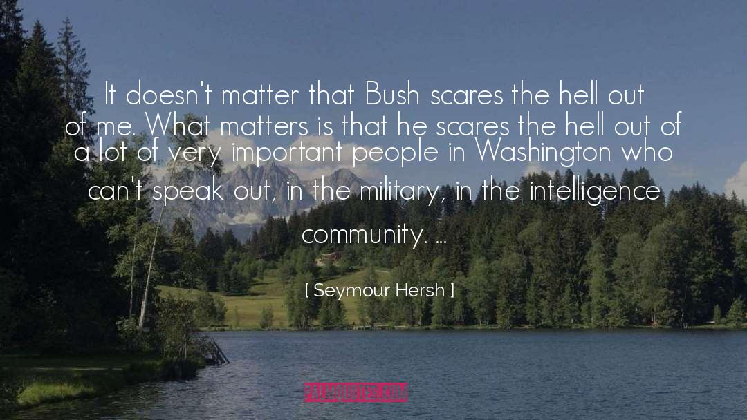 Seymour Hersh Quotes: It doesn't matter that Bush