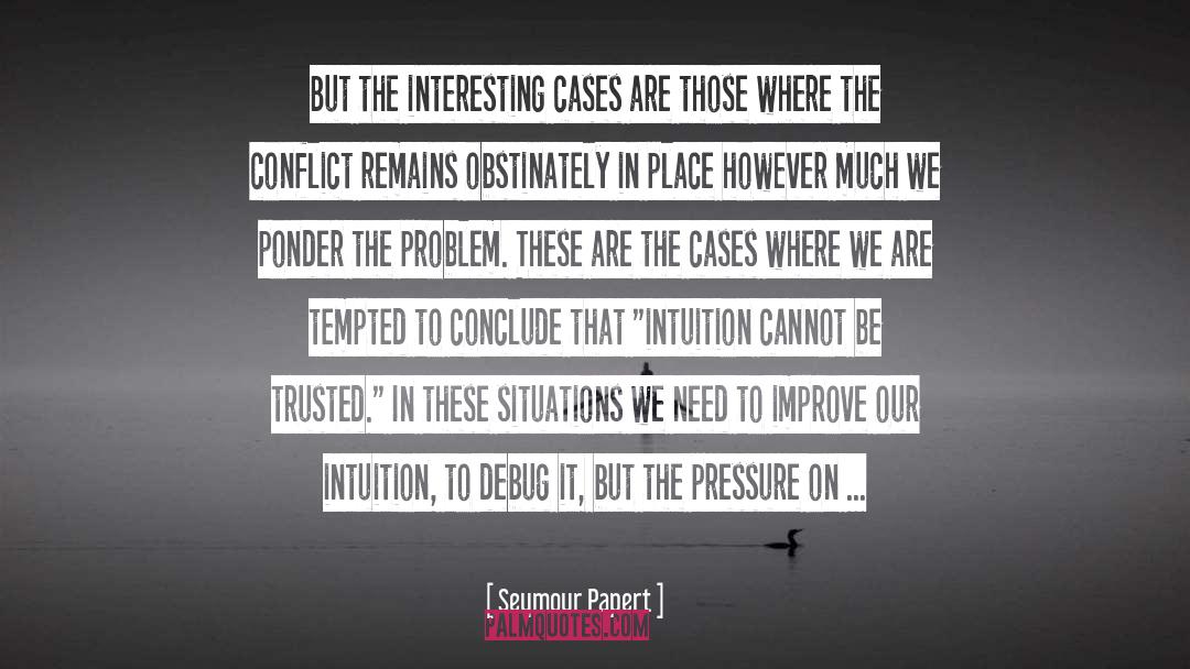 Seymour Papert Quotes: But the interesting cases are