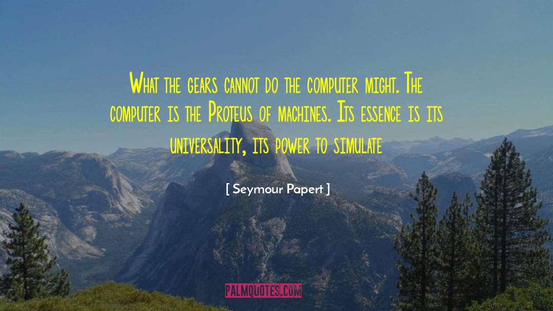 Seymour Papert Quotes: What the gears cannot do