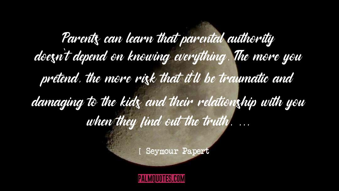 Seymour Papert Quotes: Parents can learn that parental