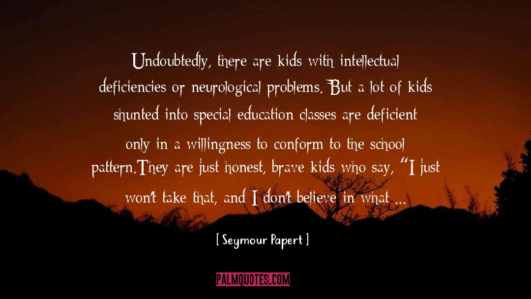 Seymour Papert Quotes: Undoubtedly, there are kids with