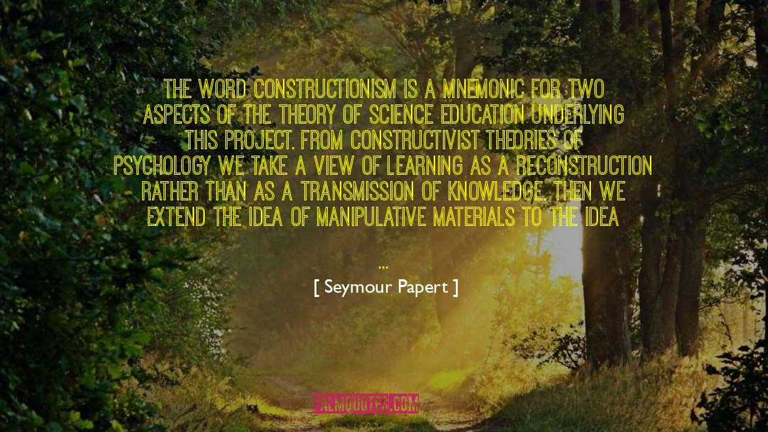 Seymour Papert Quotes: The word constructionism is a
