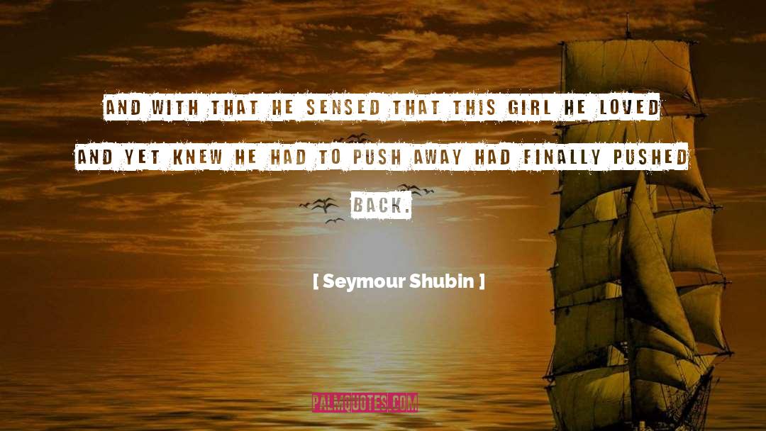 Seymour Shubin Quotes: And with that he sensed