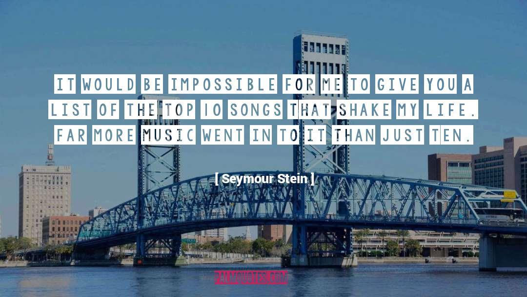 Seymour Stein Quotes: It would be impossible for