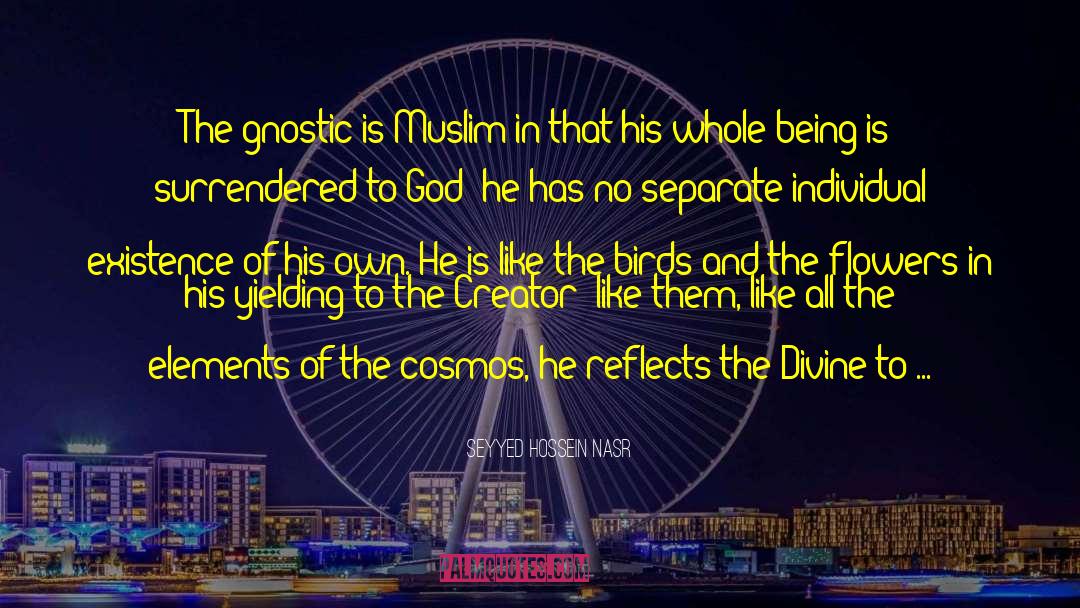 Seyyed Hossein Nasr Quotes: The gnostic is Muslim in