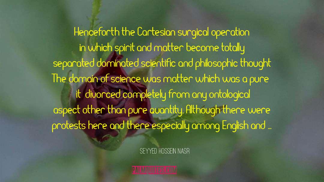 Seyyed Hossein Nasr Quotes: Henceforth the Cartesian surgical operation