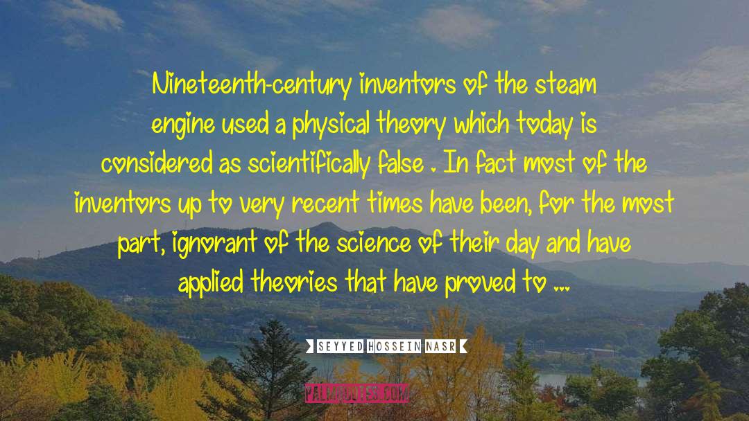 Seyyed Hossein Nasr Quotes: Nineteenth-century inventors of the steam