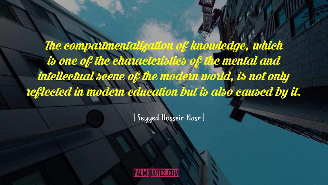 Seyyed Hossein Nasr Quotes: The compartmentalization of knowledge, which