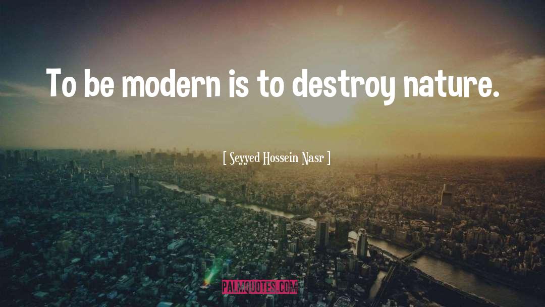 Seyyed Hossein Nasr Quotes: To be modern is to