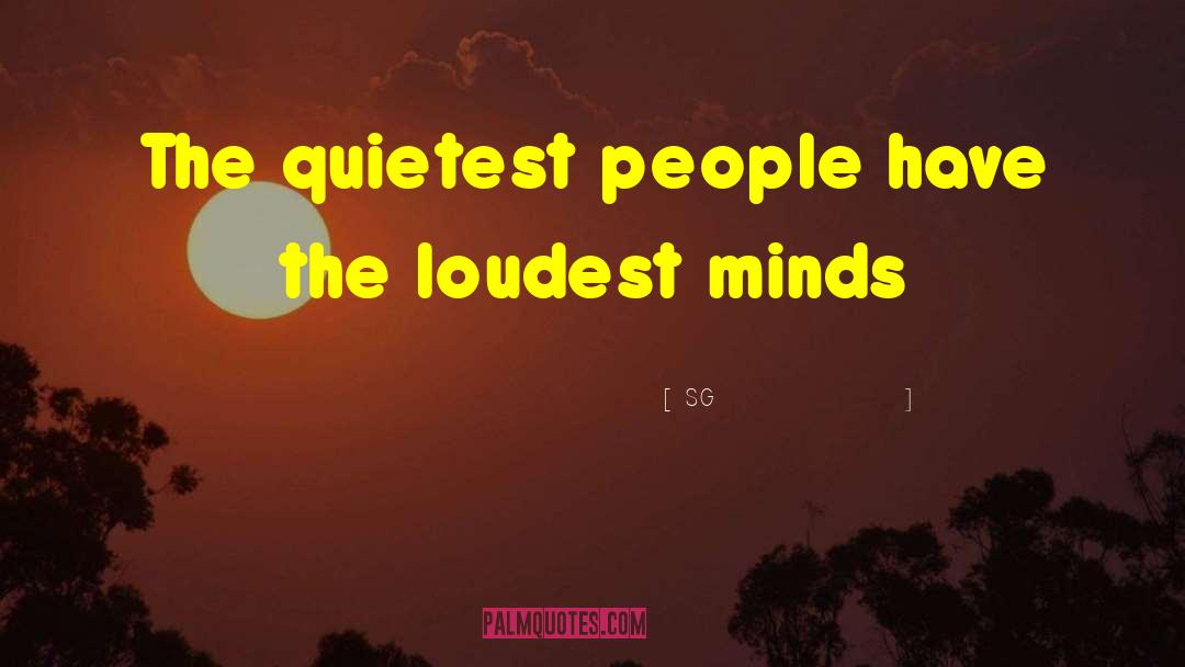 SG Quotes: The quietest people have the
