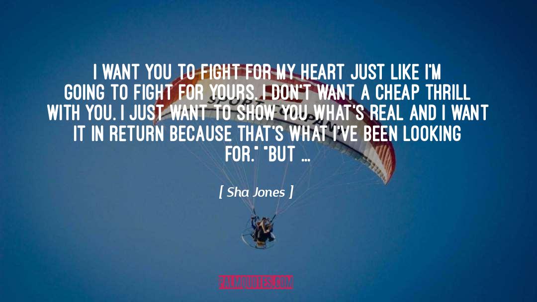 Sha Jones Quotes: I want you to fight