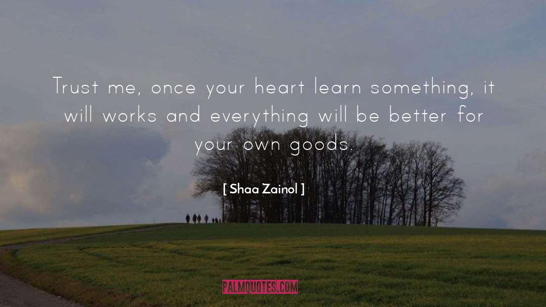 Shaa Zainol Quotes: Trust me, once your heart