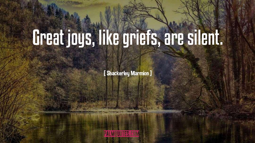 Shackerley Marmion Quotes: Great joys, like griefs, are