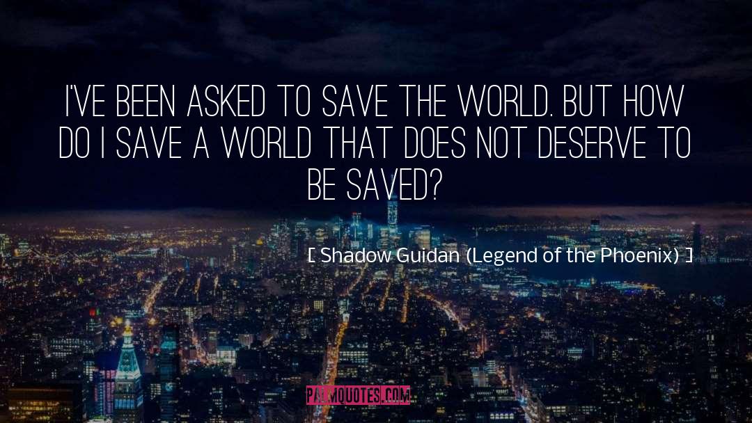 Shadow Guidan (Legend Of The Phoenix) Quotes: I've been asked to save