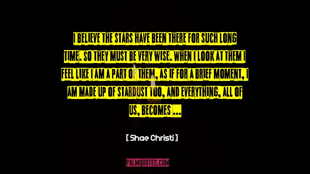 Shae Christi Quotes: I believe the stars have