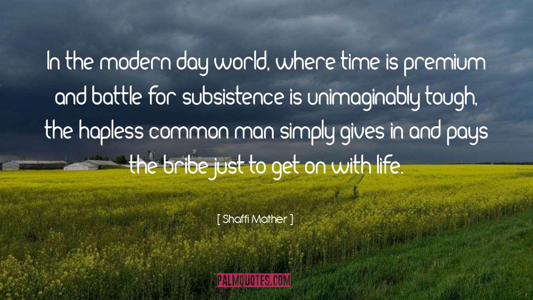 Shaffi Mather Quotes: In the modern-day world, where