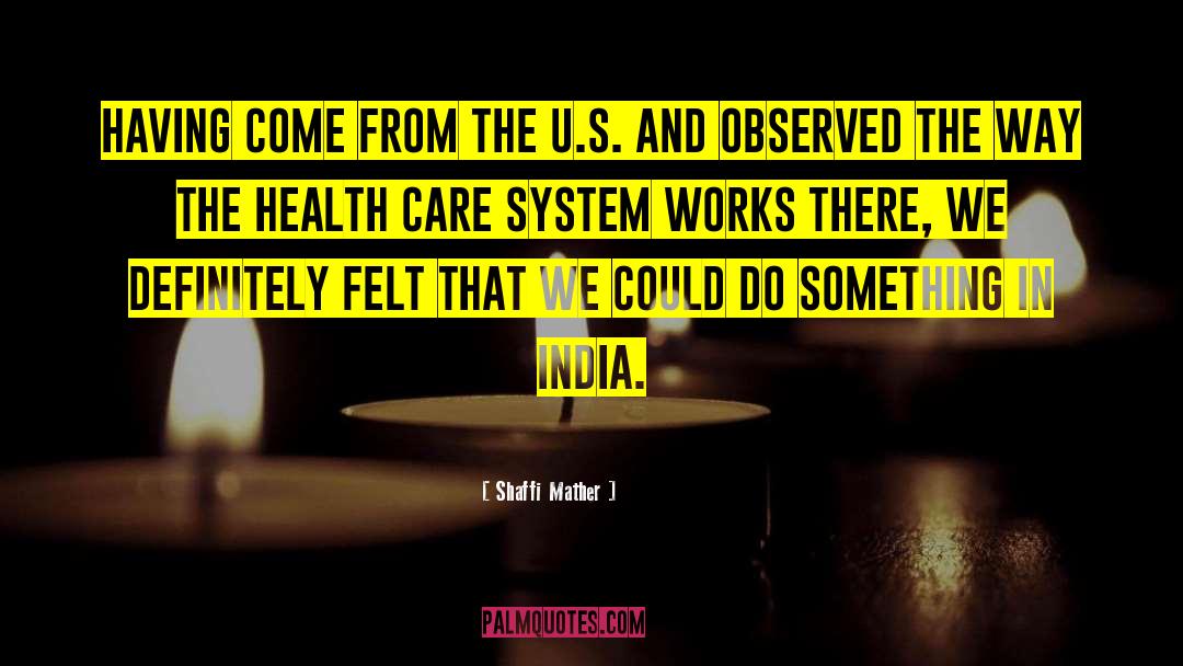 Shaffi Mather Quotes: Having come from the U.S.