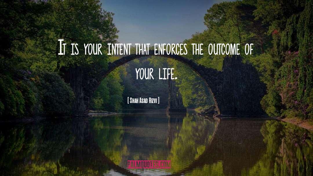 Shah Asad Rizvi Quotes: It is your intent that