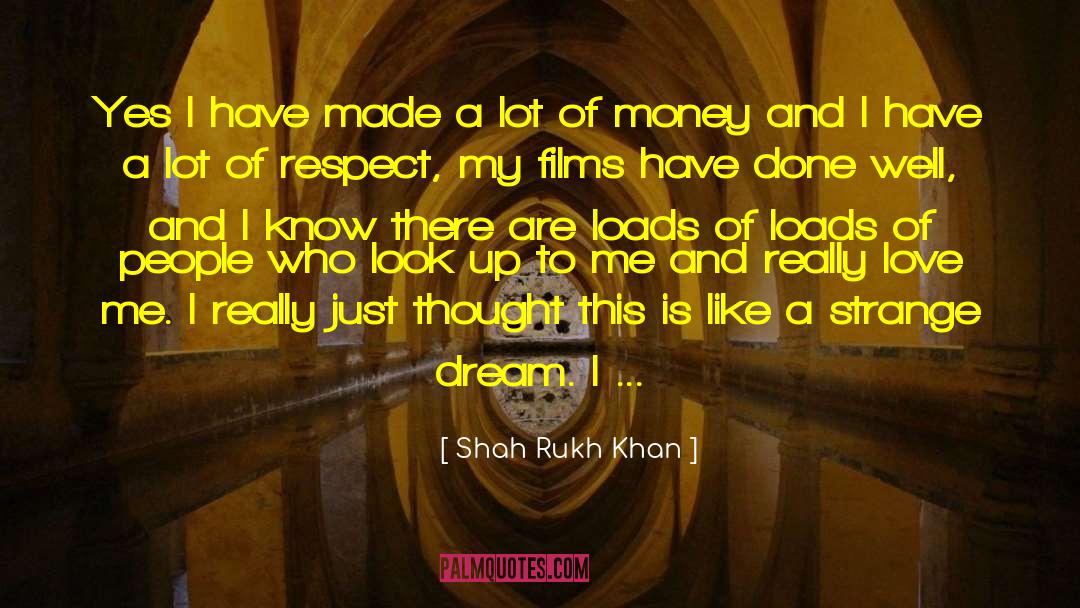 Shah Rukh Khan Quotes: Yes I have made a