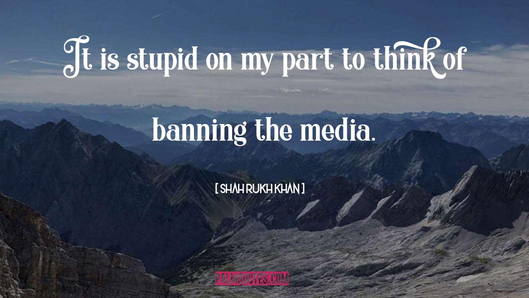 Shah Rukh Khan Quotes: It is stupid on my