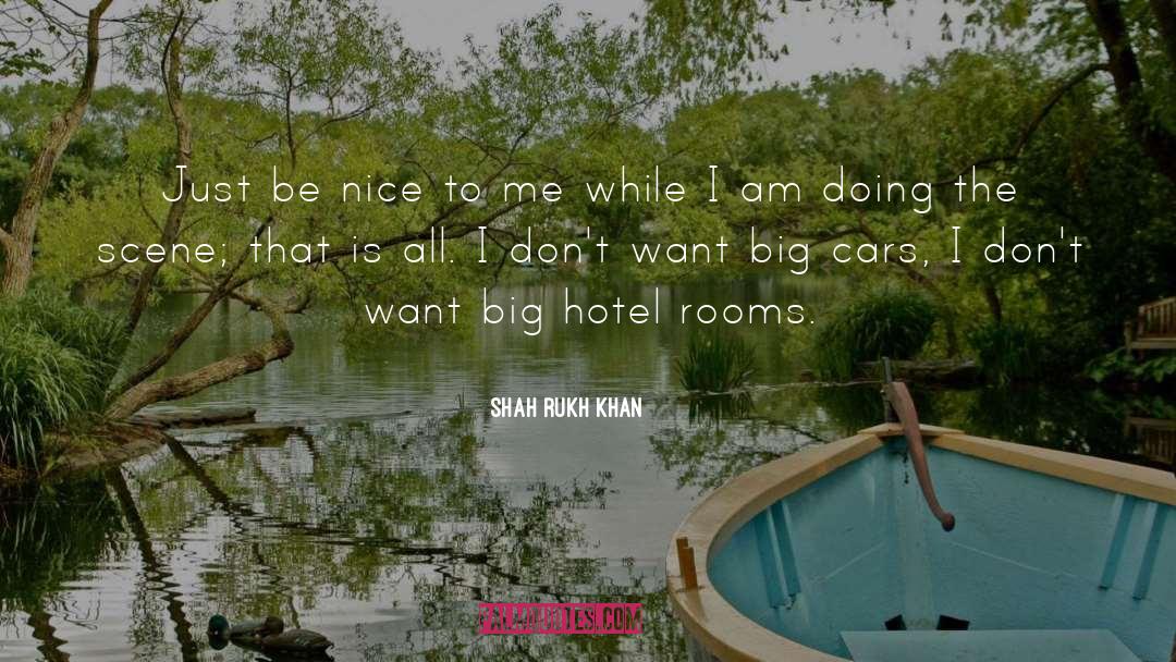 Shah Rukh Khan Quotes: Just be nice to me