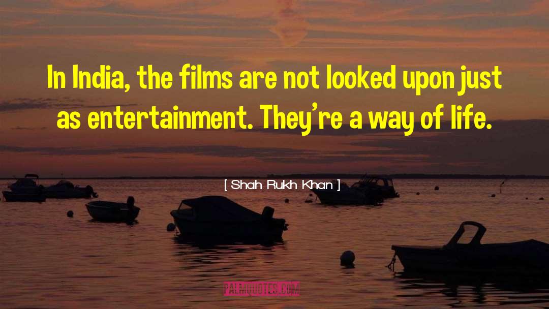 Shah Rukh Khan Quotes: In India, the films are