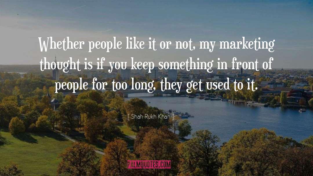 Shah Rukh Khan Quotes: Whether people like it or