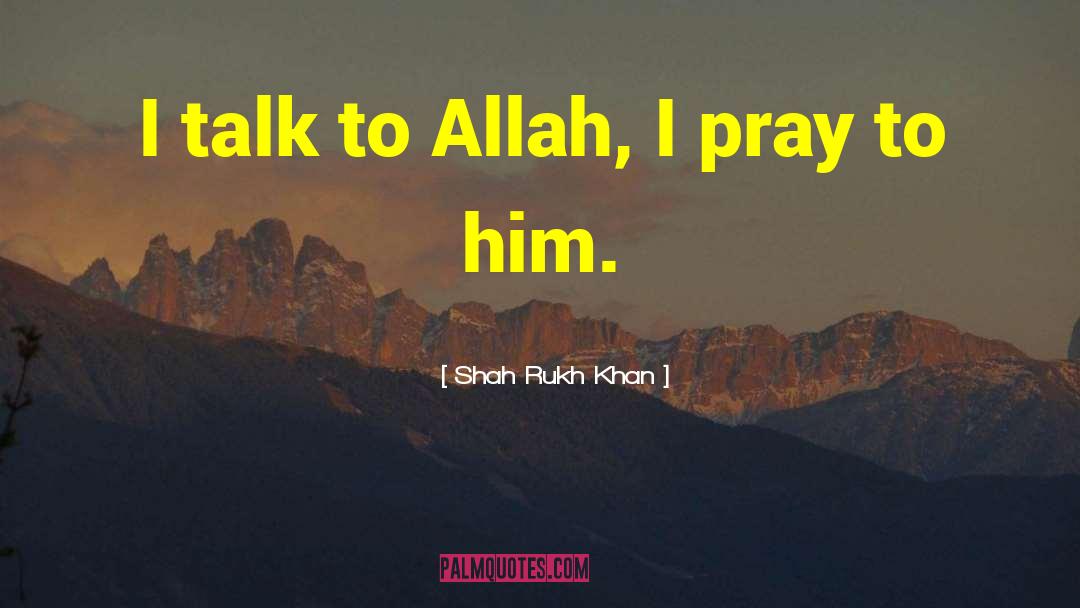 Shah Rukh Khan Quotes: I talk to Allah, I
