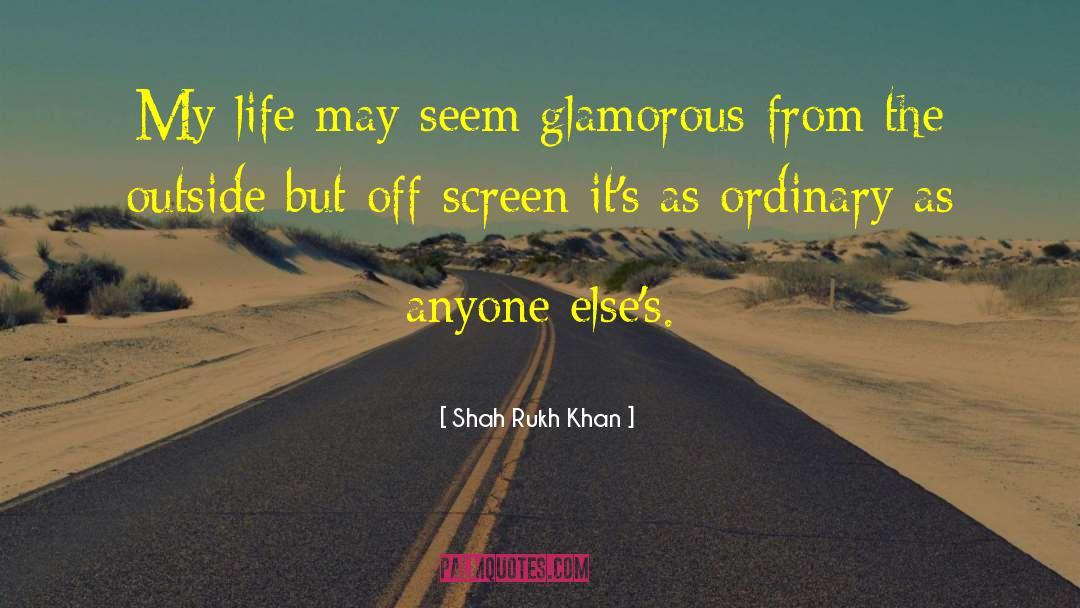 Shah Rukh Khan Quotes: My life may seem glamorous