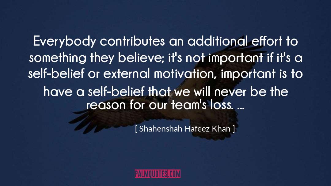 Shahenshah Hafeez Khan Quotes: Everybody contributes an additional effort