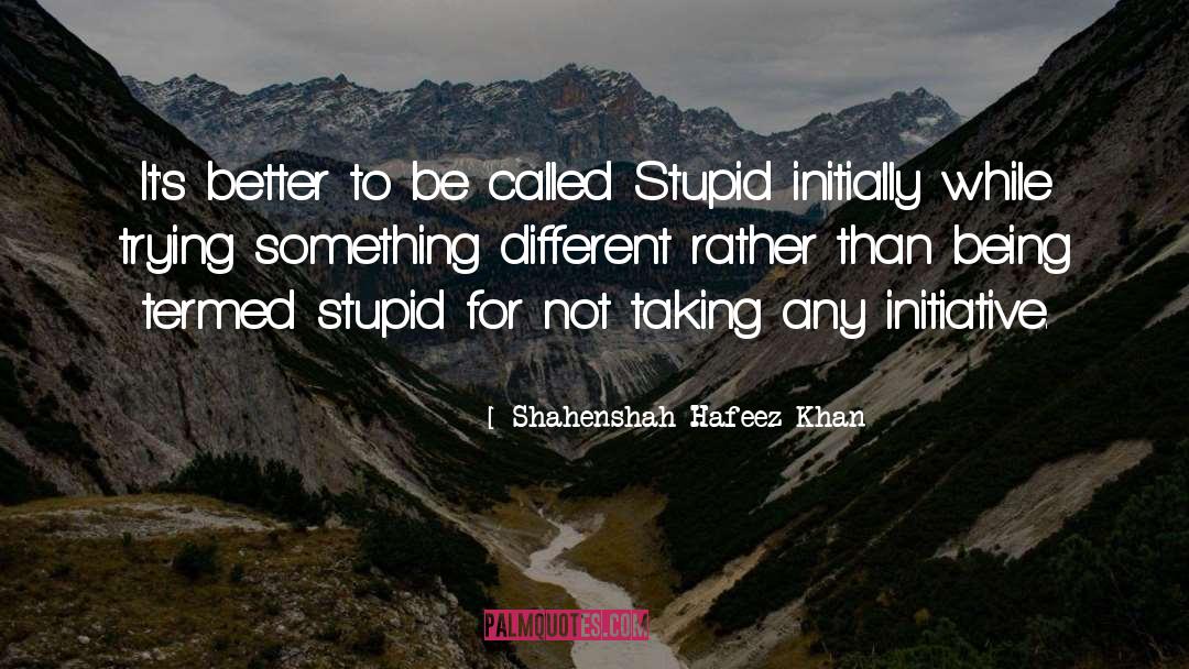 Shahenshah Hafeez Khan Quotes: It's better to be called