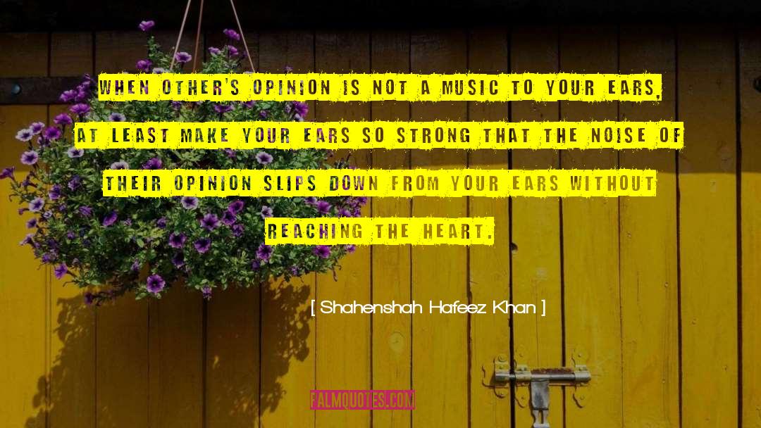 Shahenshah Hafeez Khan Quotes: When other's opinion is not