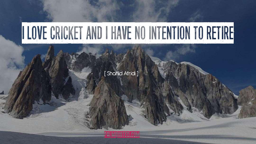 Shahid Afridi Quotes: I love cricket and I